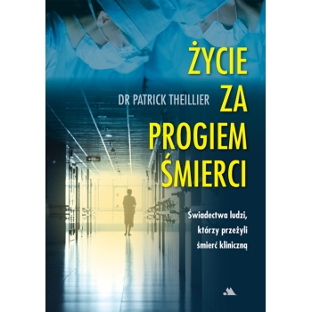 Życie za progiem śmierci – Dr Patrick Thiellier